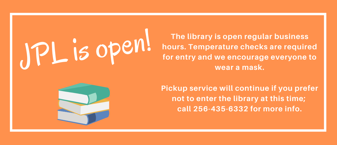 JPL is open regular business hours. Pickup service is still available. Call 256-435-6332 for more information.